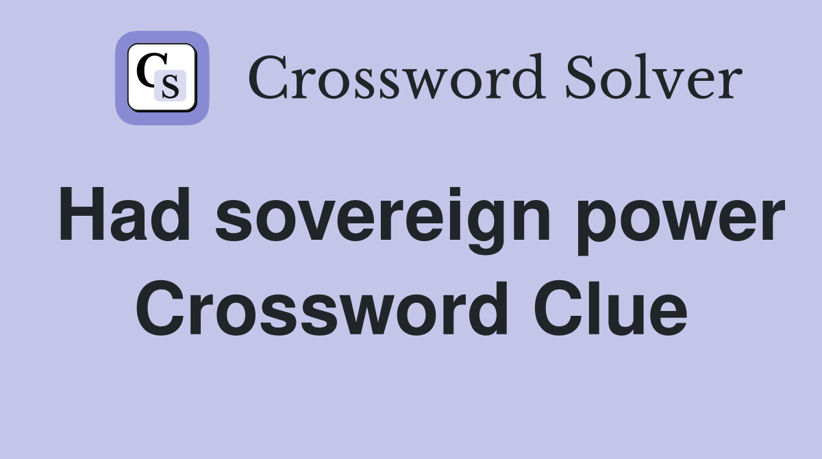 Had sovereign power Crossword Clue