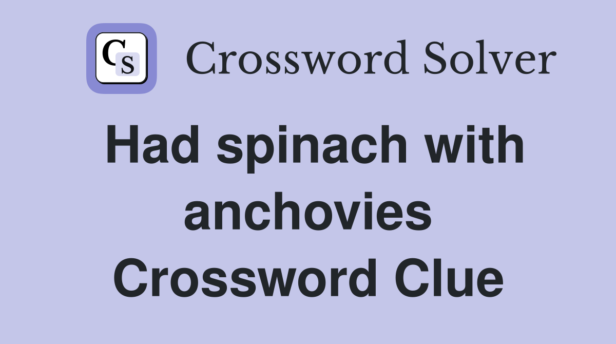 Had spinach with anchovies Crossword Clue