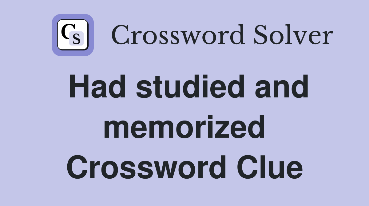 Had studied and memorized Crossword Clue