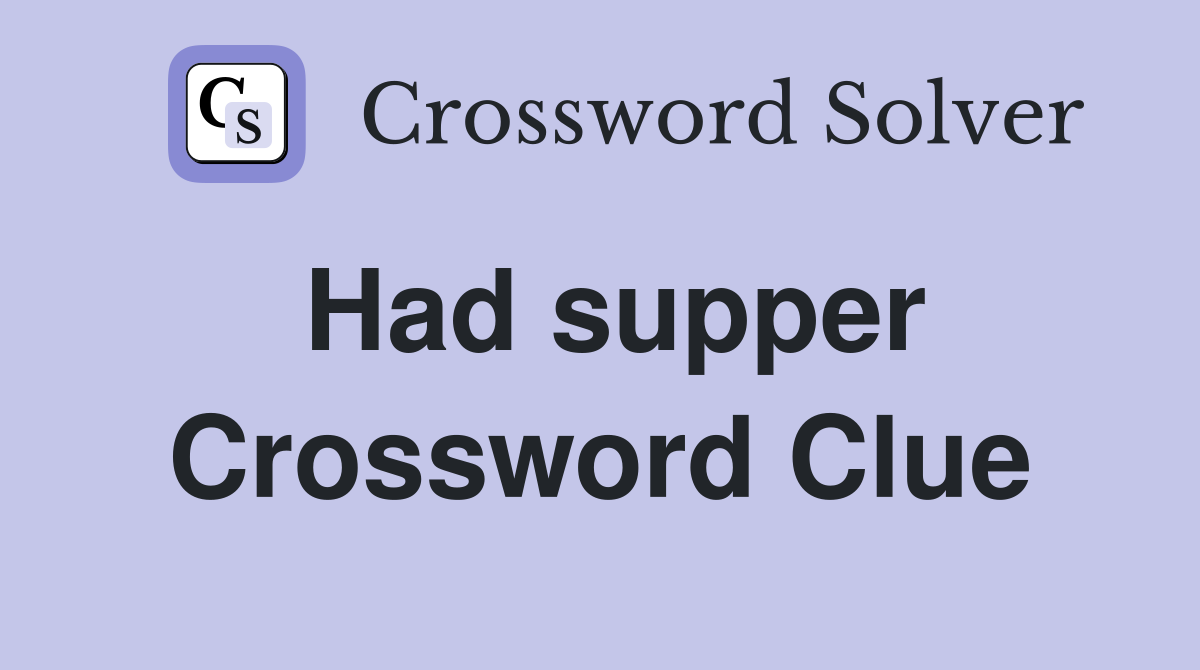 Had supper Crossword Clue