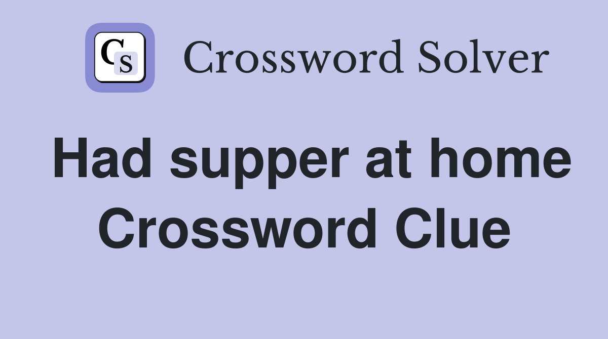 Had supper at home Crossword Clue