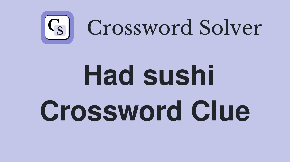 Had sushi Crossword Clue