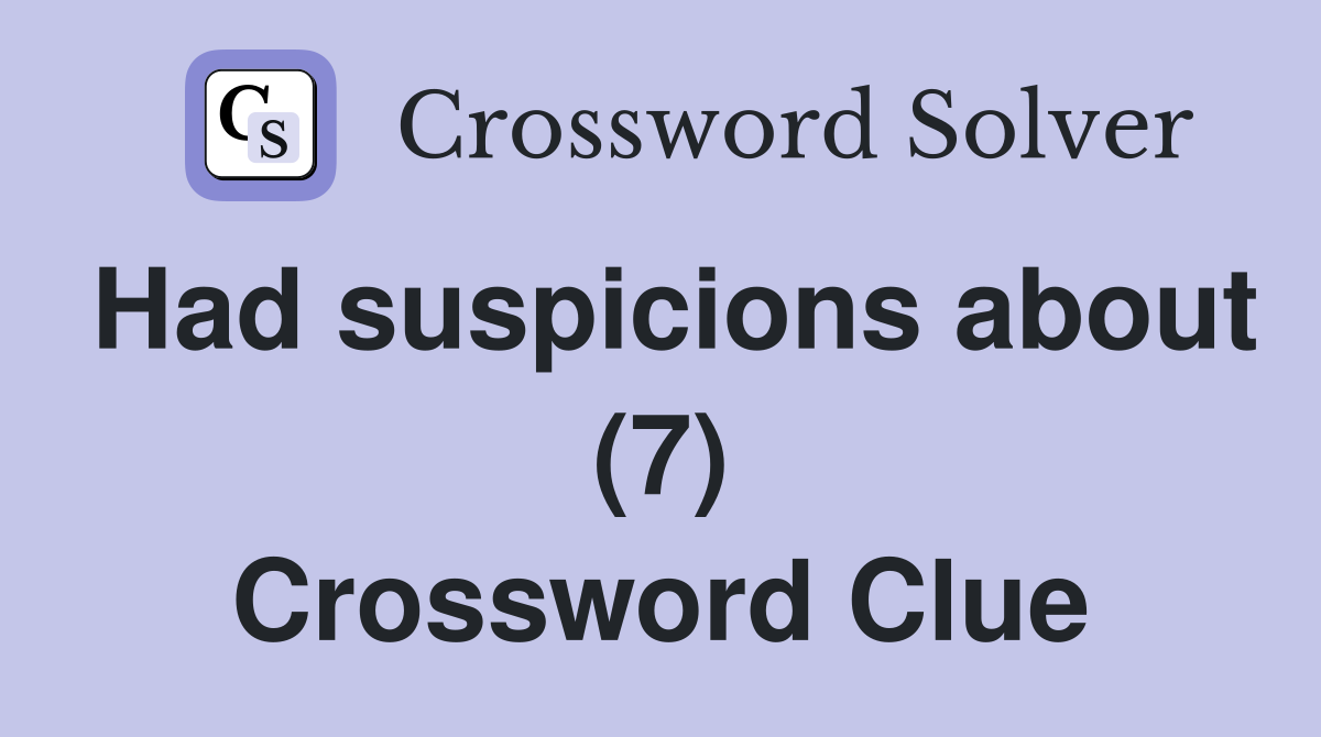 Had suspicions about (7) Crossword Clue