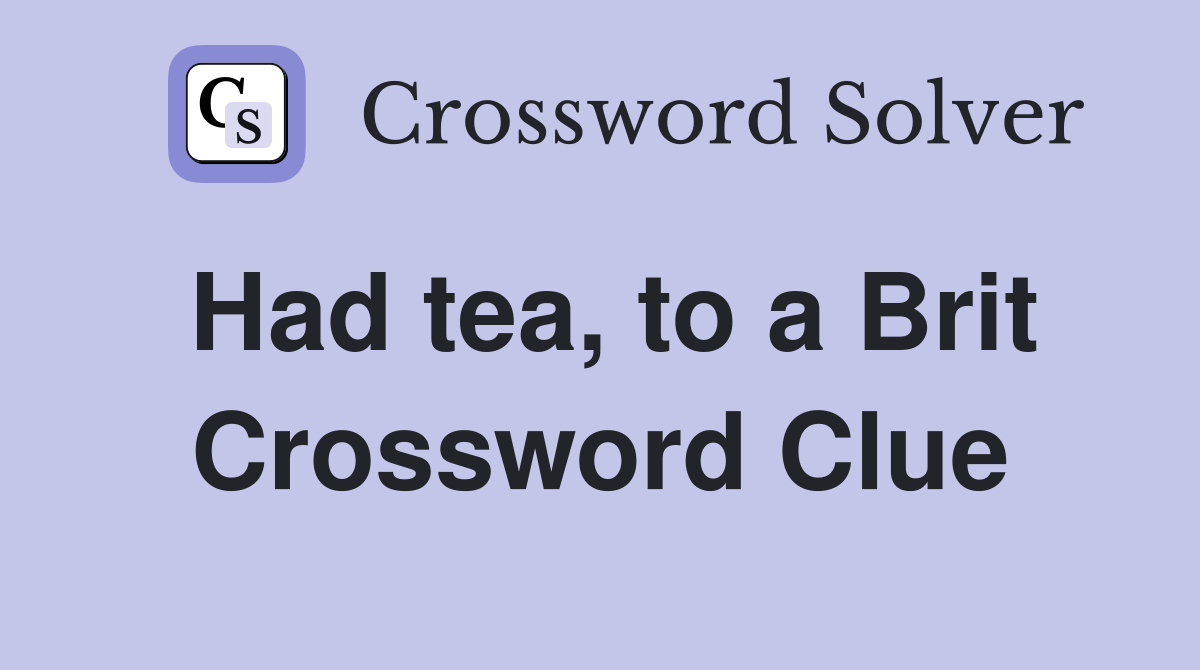 Had tea, to a Brit Crossword Clue
