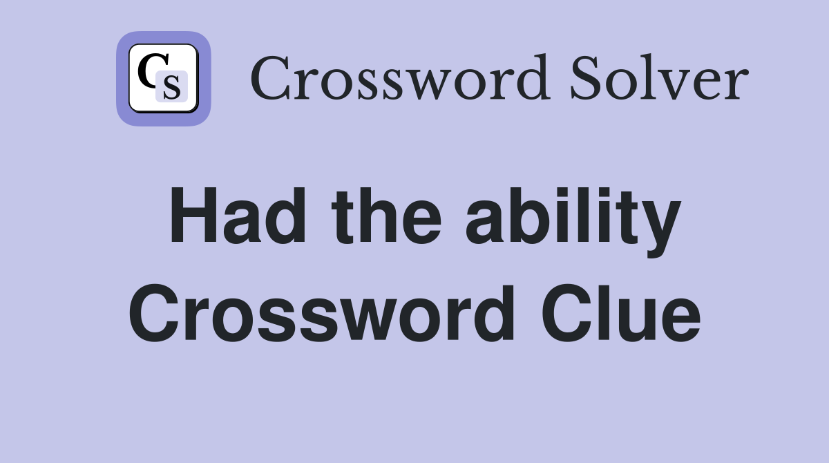 Had the ability Crossword Clue