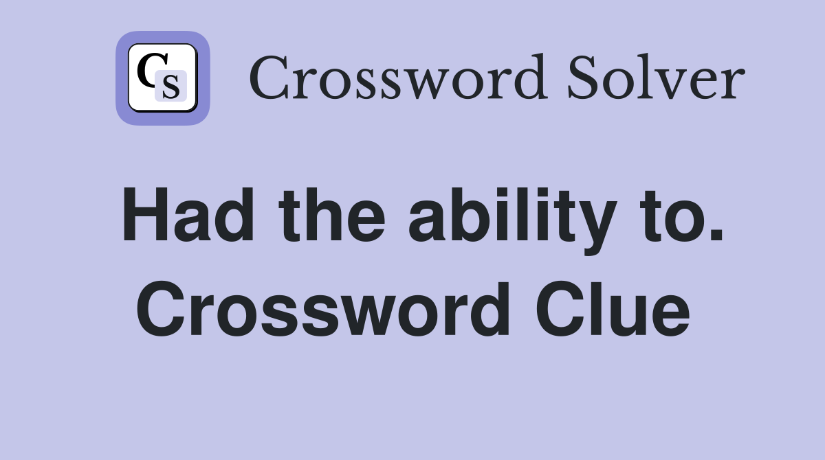 Had the ability to. Crossword Clue