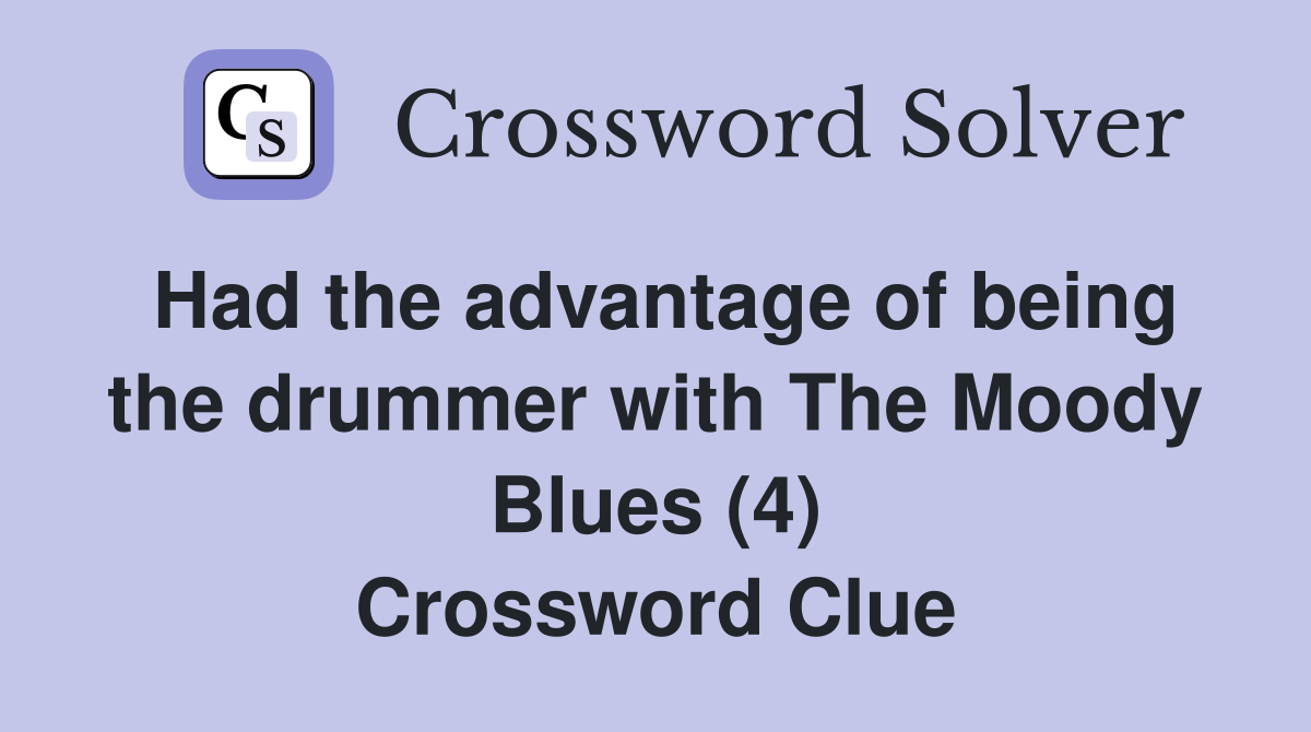 Had the advantage of being the drummer with The Moody Blues (4) Crossword Clue
