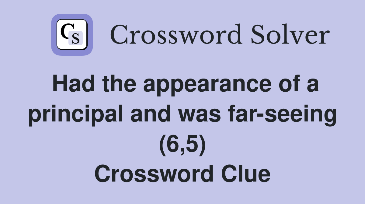 Had the appearance of a principal and was far-seeing (6,5) Crossword Clue