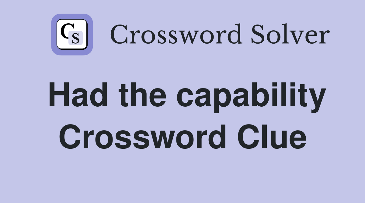 Had the capability Crossword Clue