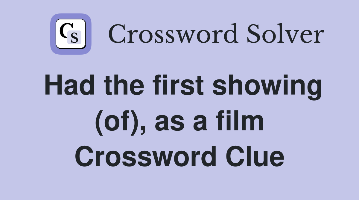 Had the first showing (of), as a film Crossword Clue