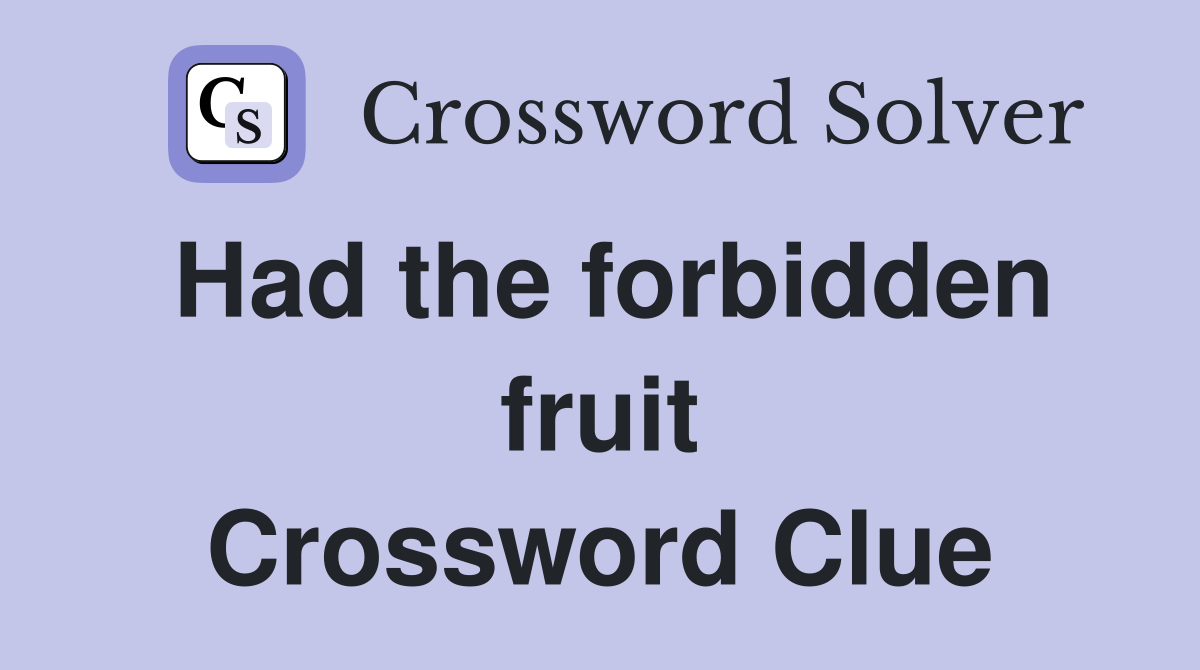 Had the forbidden fruit Crossword Clue