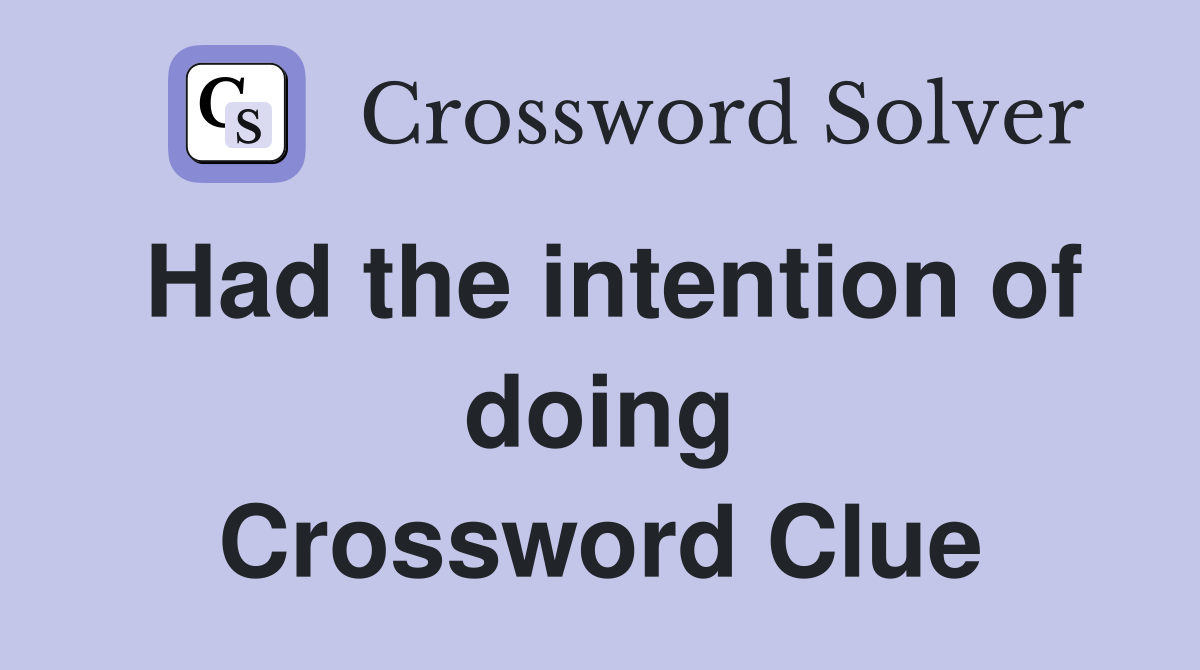 Had the intention of doing Crossword Clue