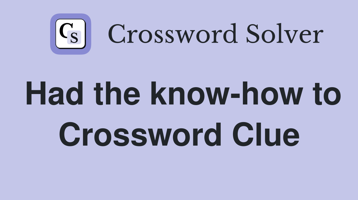 Had the know-how to Crossword Clue