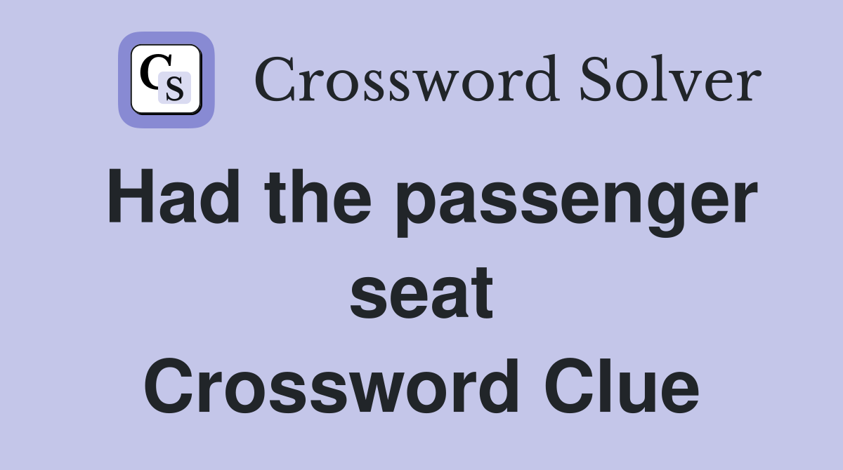 Had the passenger seat Crossword Clue