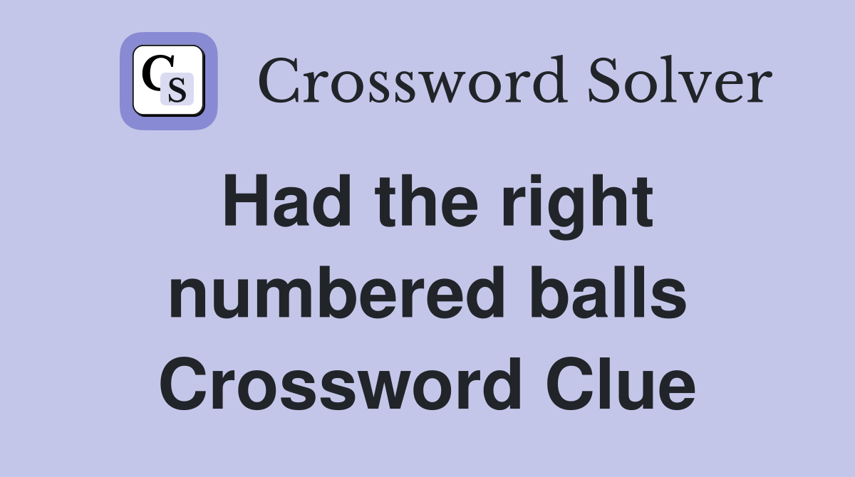 Had the right numbered balls Crossword Clue