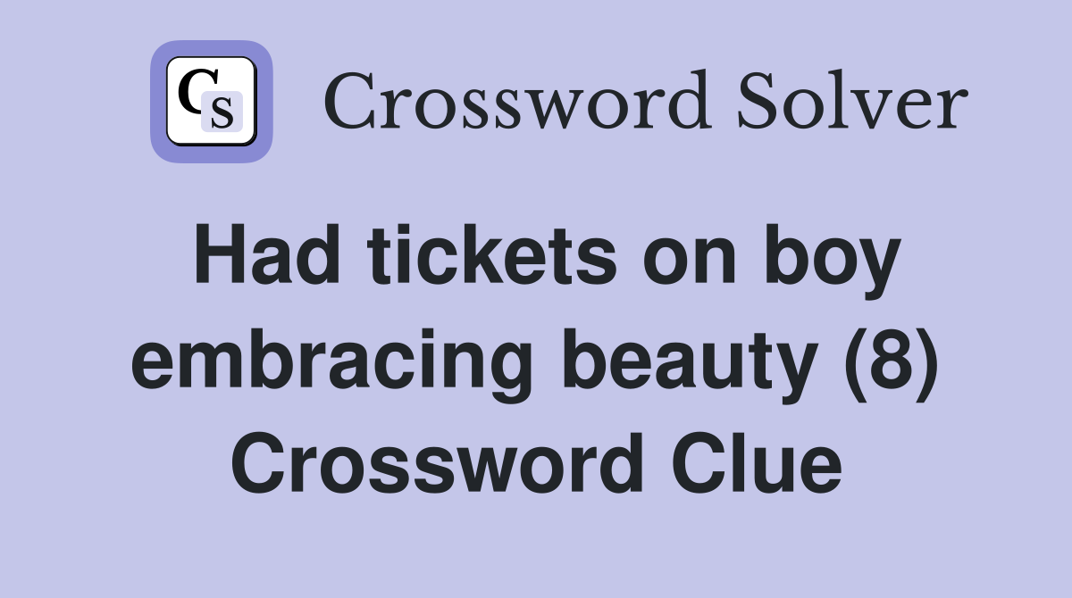 Had tickets on boy embracing beauty (8) Crossword Clue