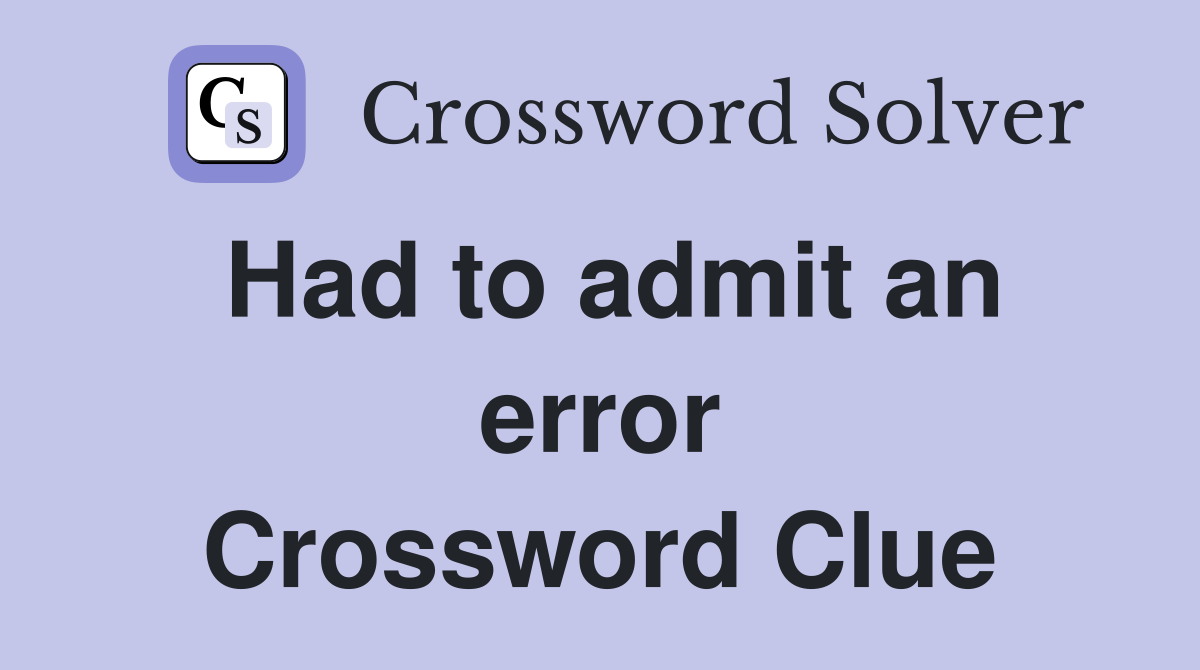 Had to admit an error Crossword Clue