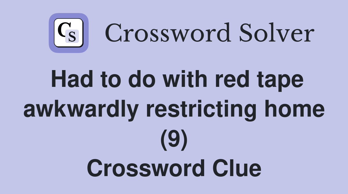Had to do with red tape awkwardly restricting home (9) Crossword Clue