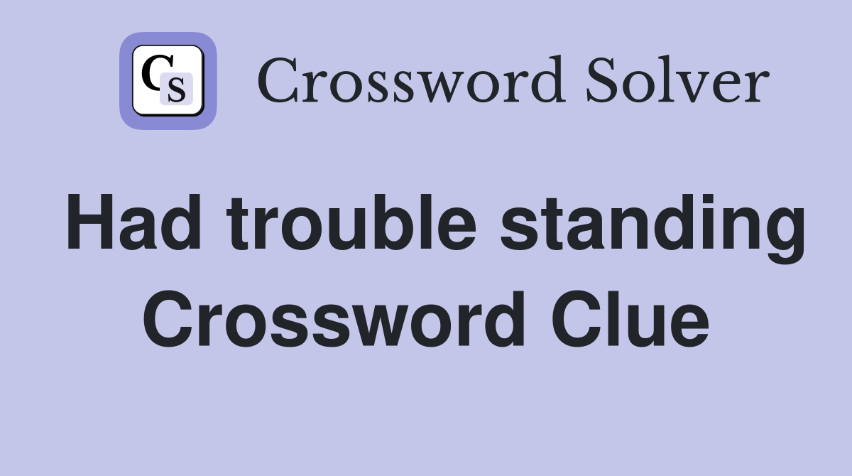 Had trouble standing Crossword Clue