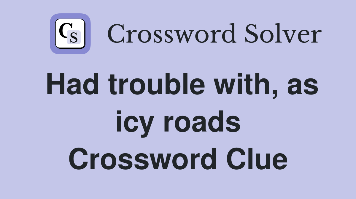 Had trouble with, as icy roads Crossword Clue