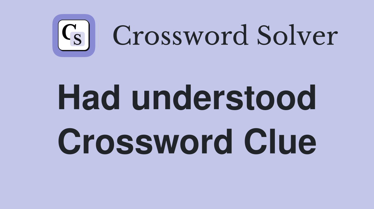 Had understood  Crossword Clue