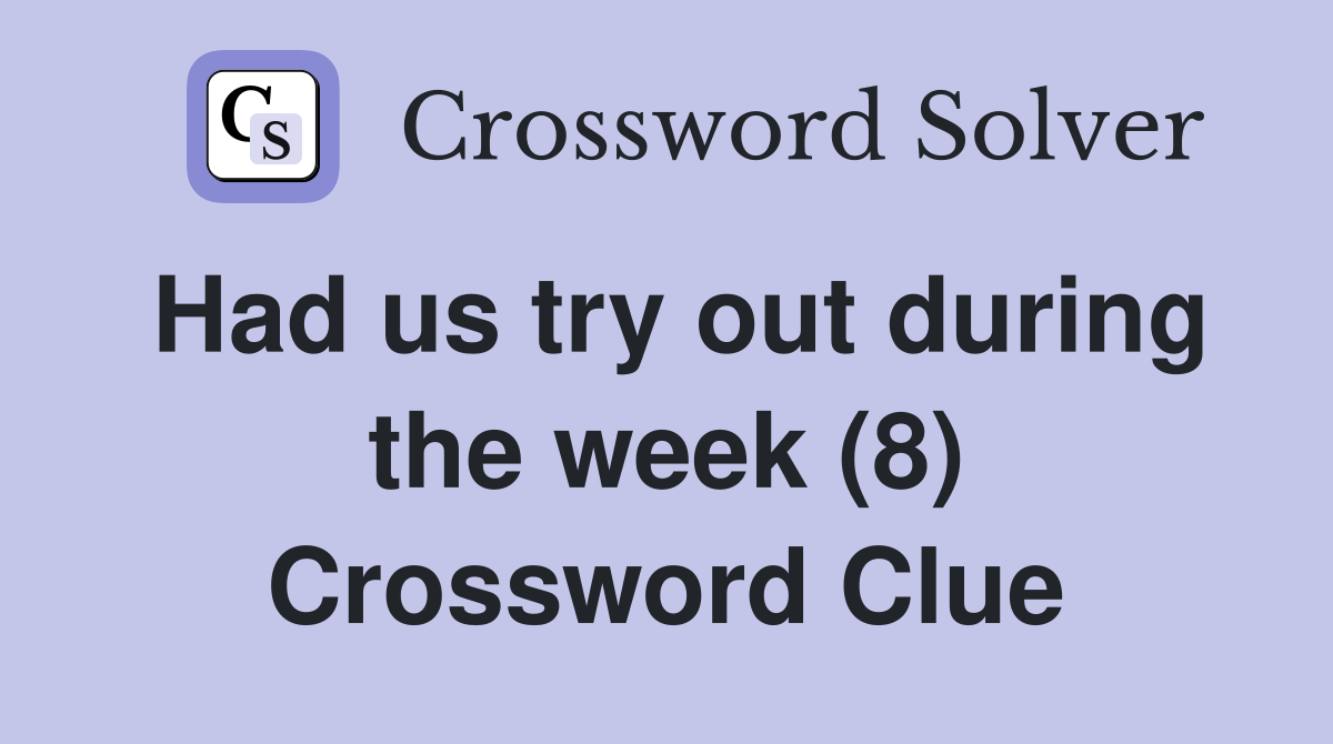 Had us try out during the week (8) Crossword Clue