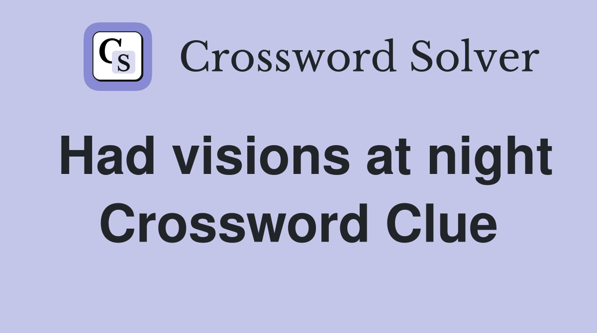 Had visions at night Crossword Clue