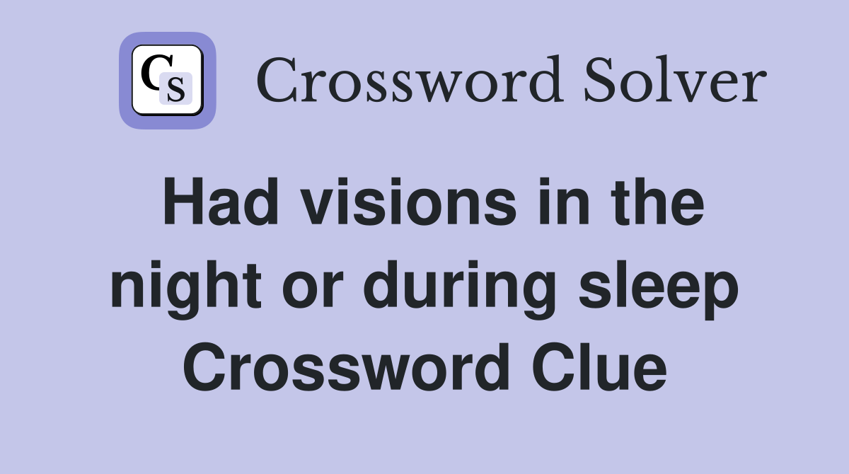 Had visions in the night or during sleep Crossword Clue