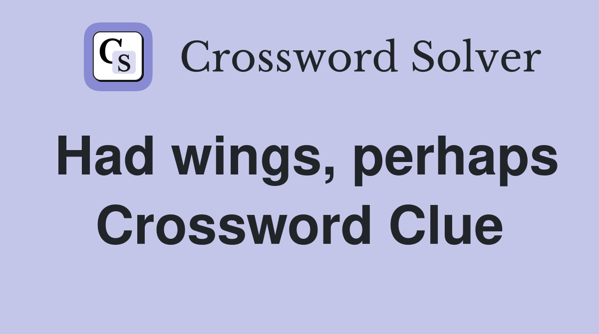 Had wings, perhaps Crossword Clue