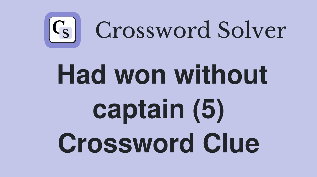 Had won without captain (5) Crossword Clue
