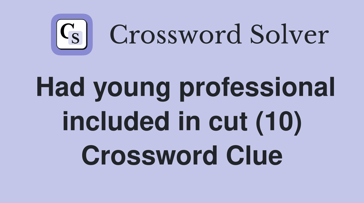 Had young professional included in cut (10) Crossword Clue