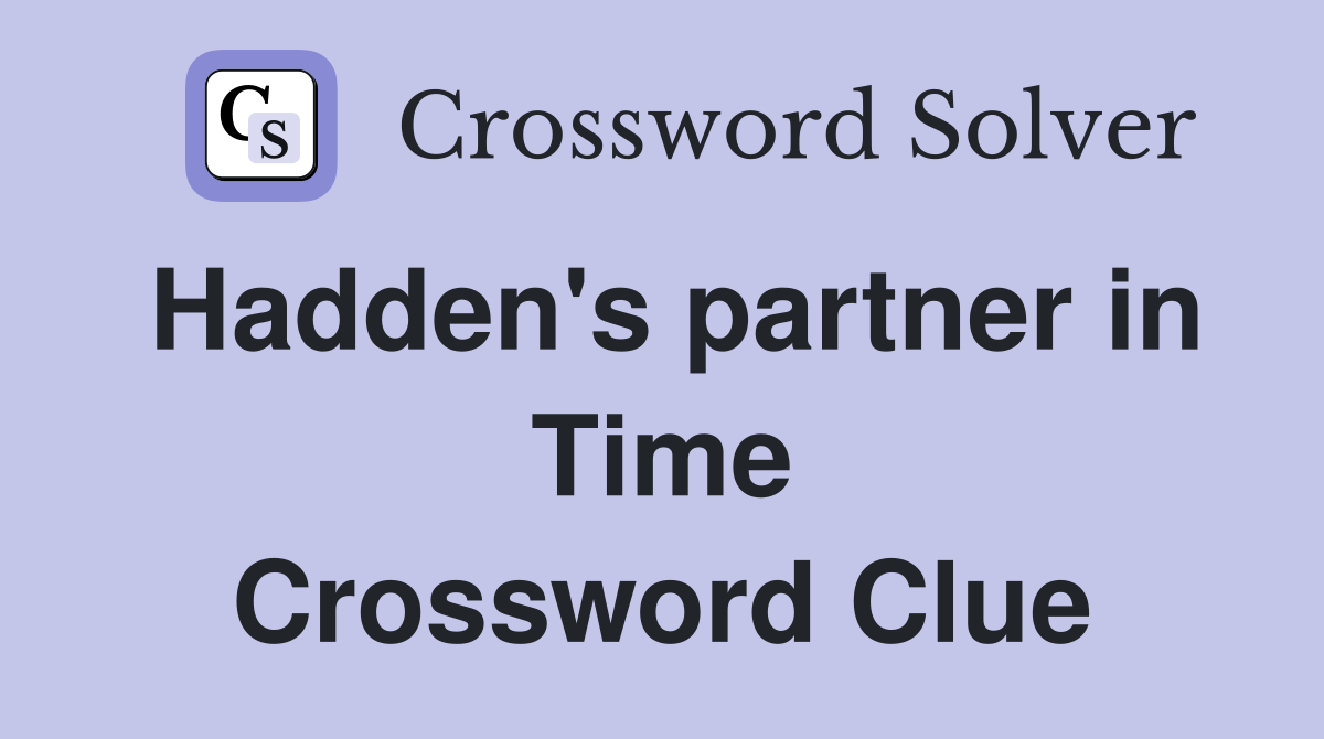 Hadden's partner in Time Crossword Clue