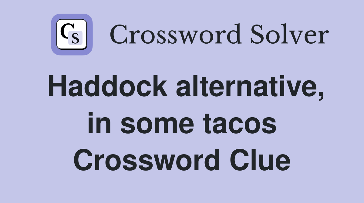 Haddock alternative, in some tacos Crossword Clue