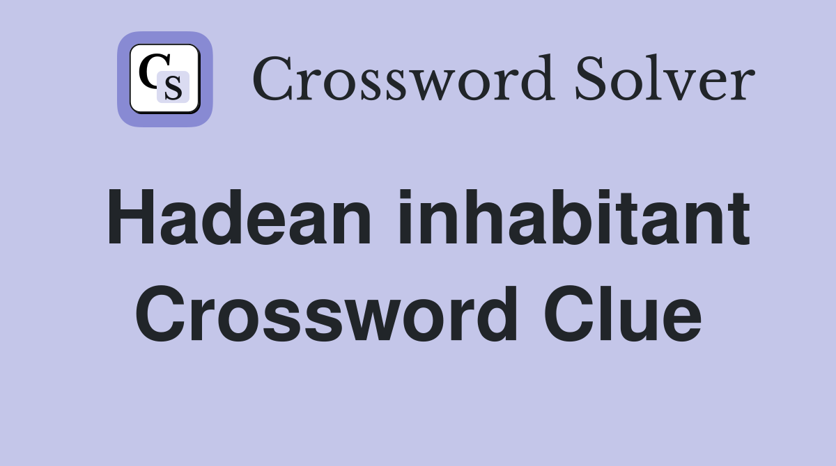 Hadean inhabitant Crossword Clue