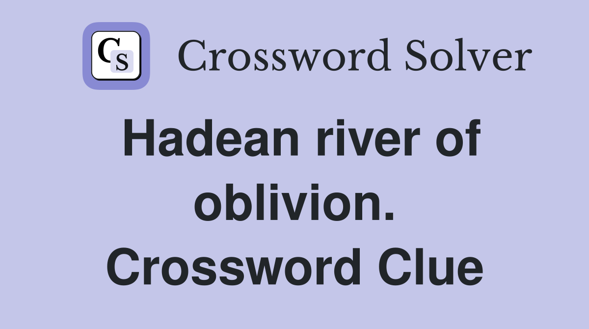 Hadean river of oblivion. Crossword Clue