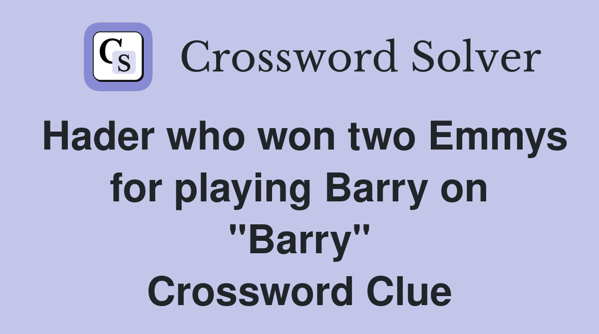 Hader who won two Emmys for playing Barry on "Barry" Crossword Clue