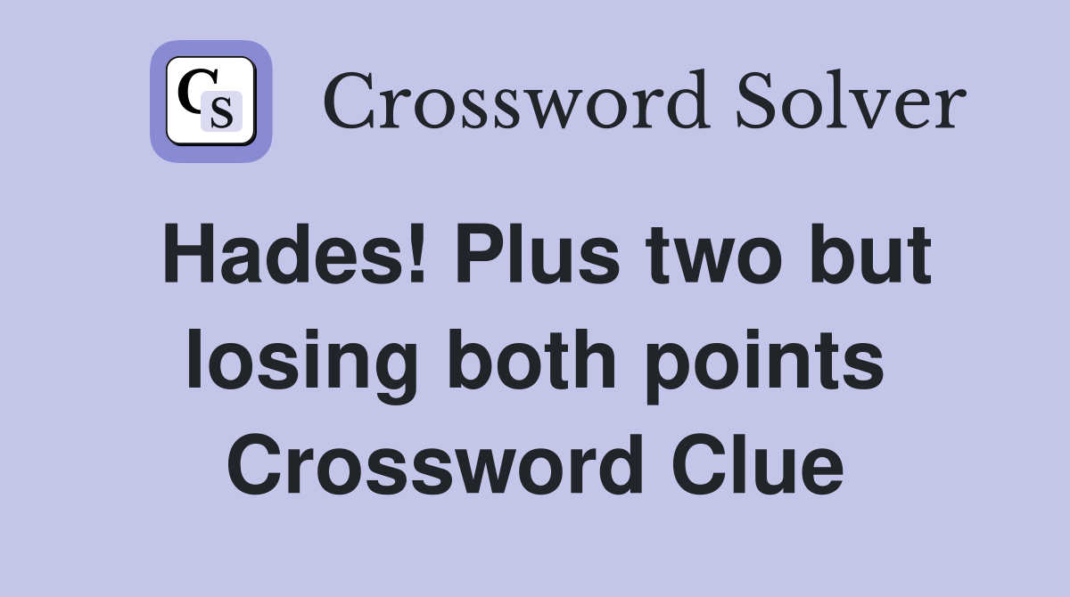 Hades! Plus two but losing both points Crossword Clue