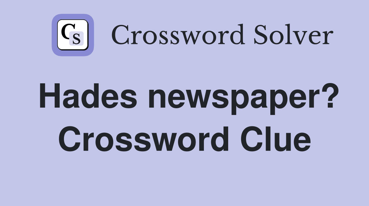 Hades newspaper? Crossword Clue