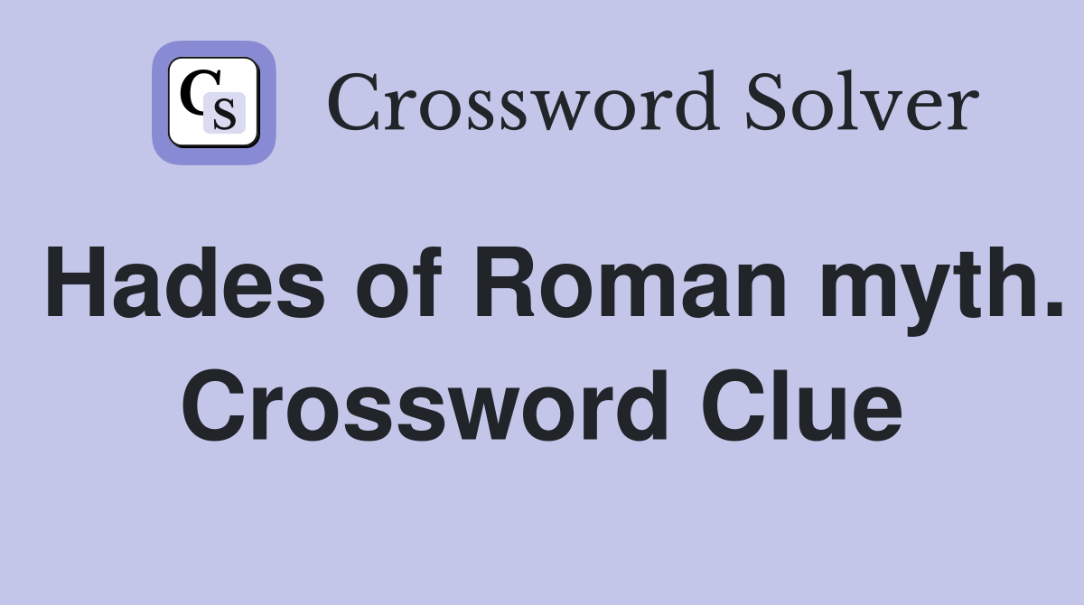 Hades of Roman myth. Crossword Clue