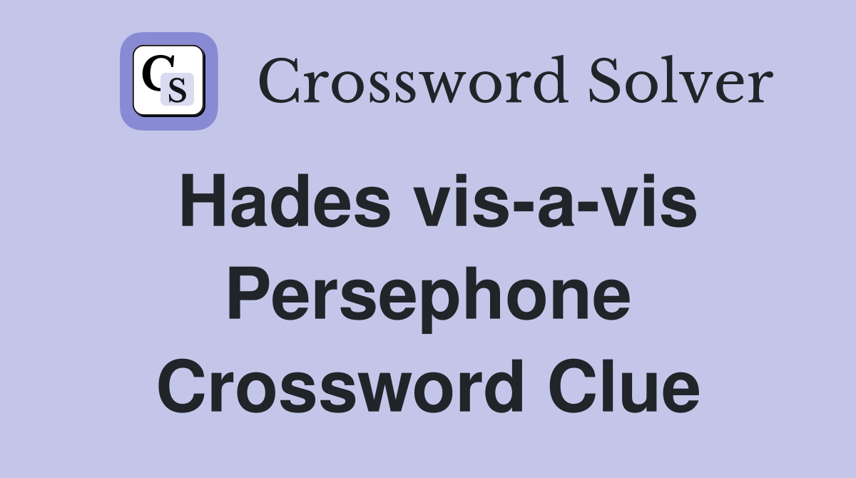 Hades vis a vis Persephone Crossword Clue Answers Crossword Solver