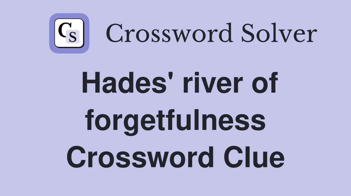 Hades' river of forgetfulness Crossword Clue