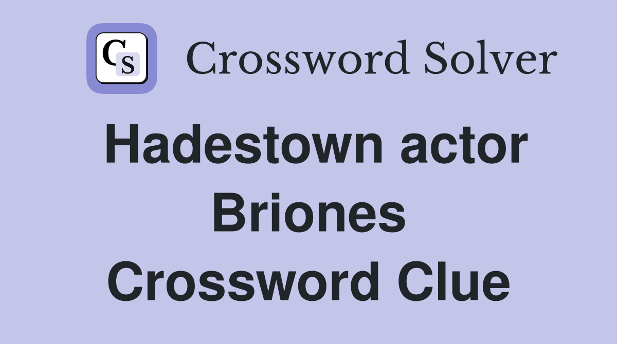 Hadestown actor Briones Crossword Clue