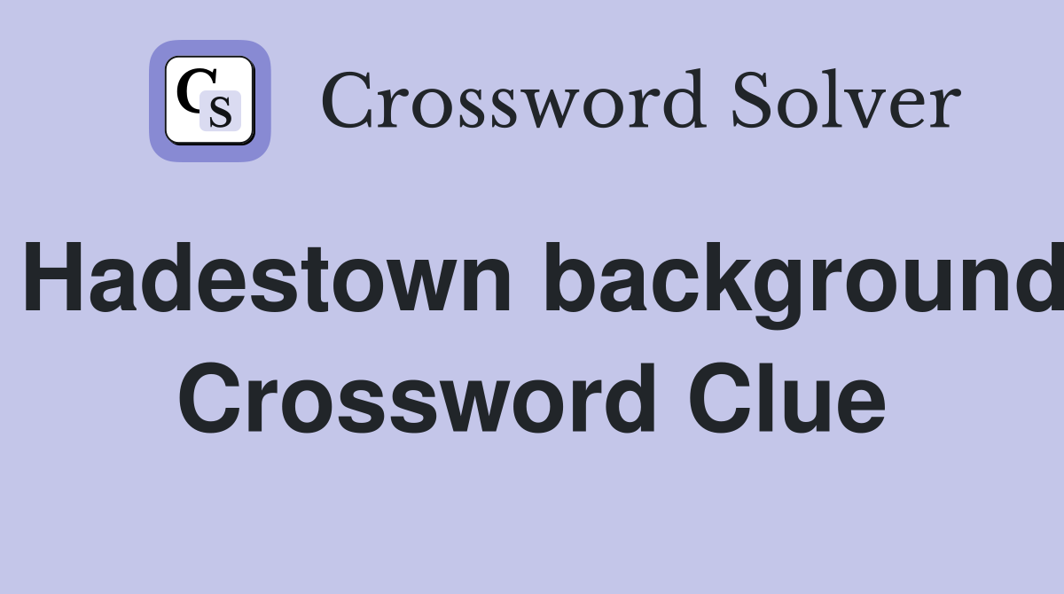 Hadestown background Crossword Clue