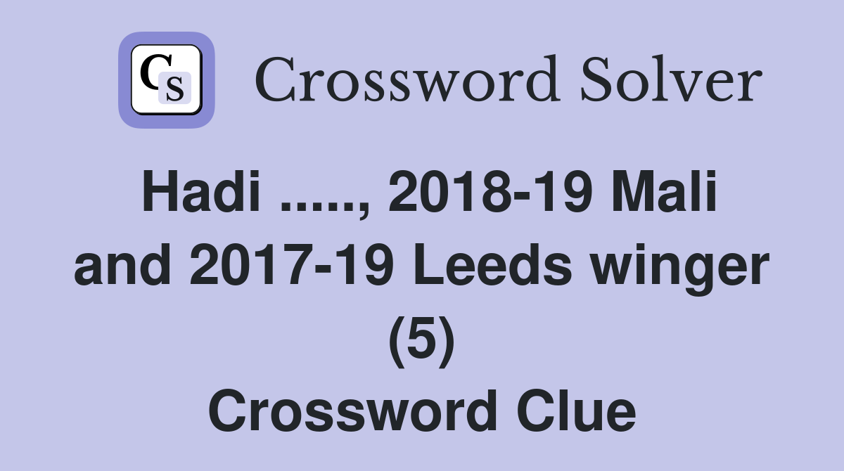 Hadi ....., 2018-19 Mali and 2017-19 Leeds winger (5) Crossword Clue