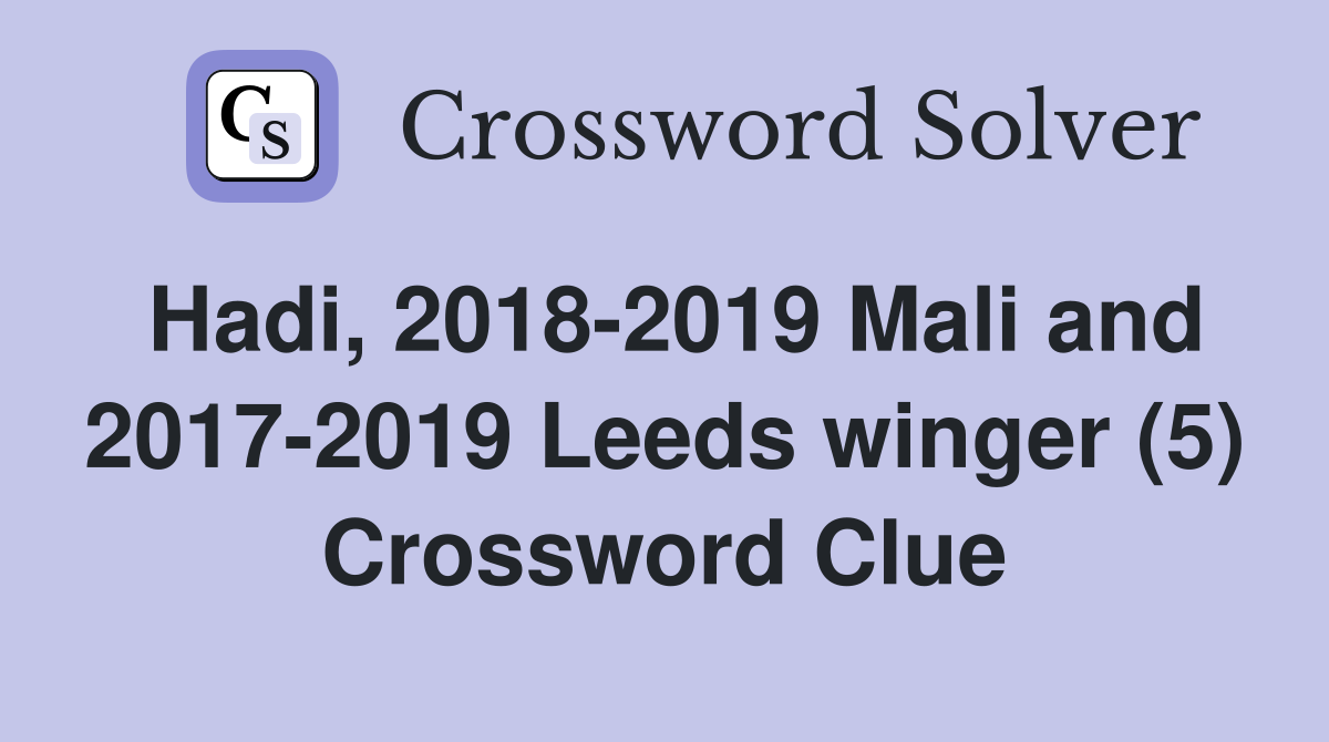 Hadi, 2018-2019 Mali and 2017-2019 Leeds winger (5) Crossword Clue