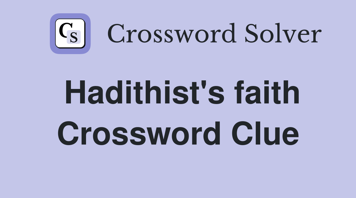 Hadithist's faith Crossword Clue
