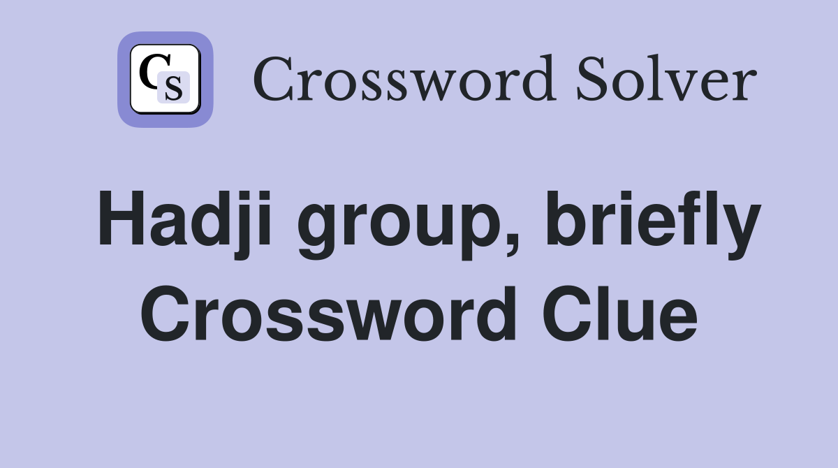 Hadji group, briefly Crossword Clue