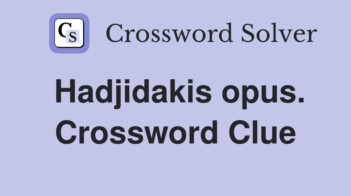 Hadjidakis opus. Crossword Clue