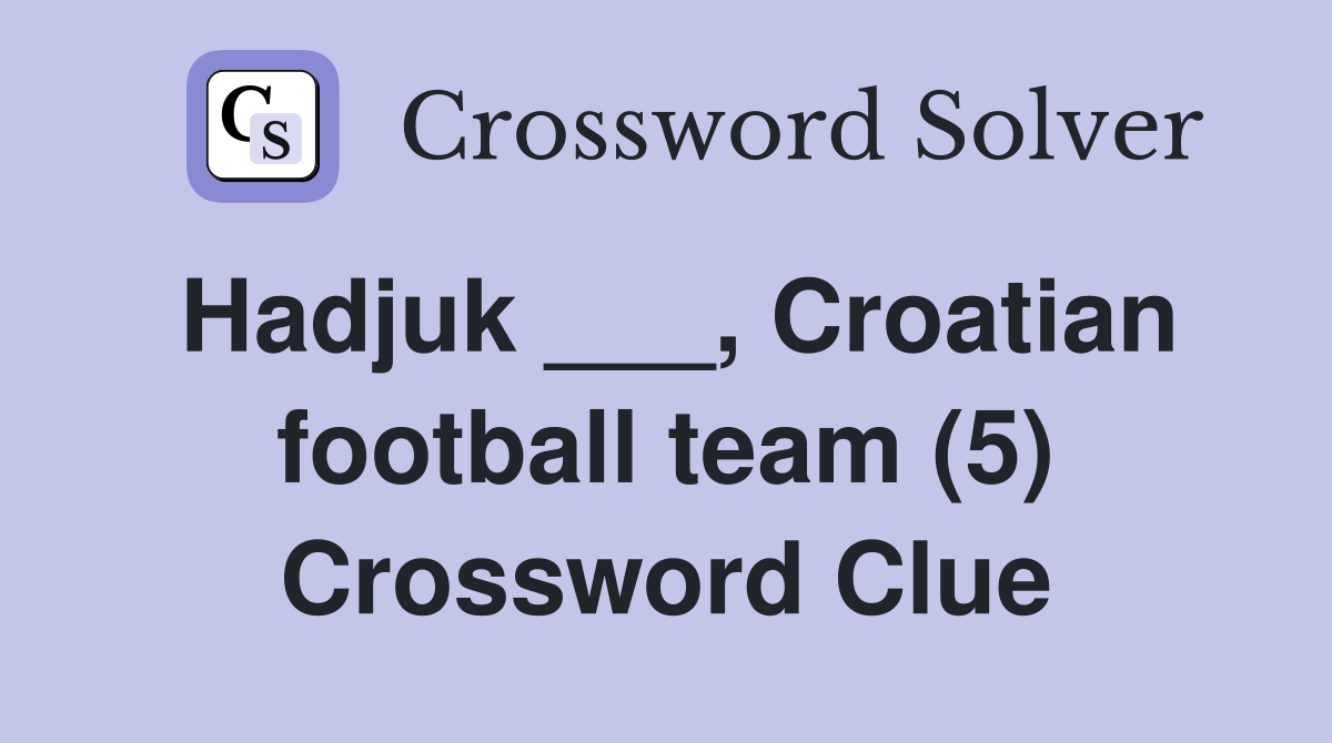 Hadjuk ___, Croatian football team (5) Crossword Clue