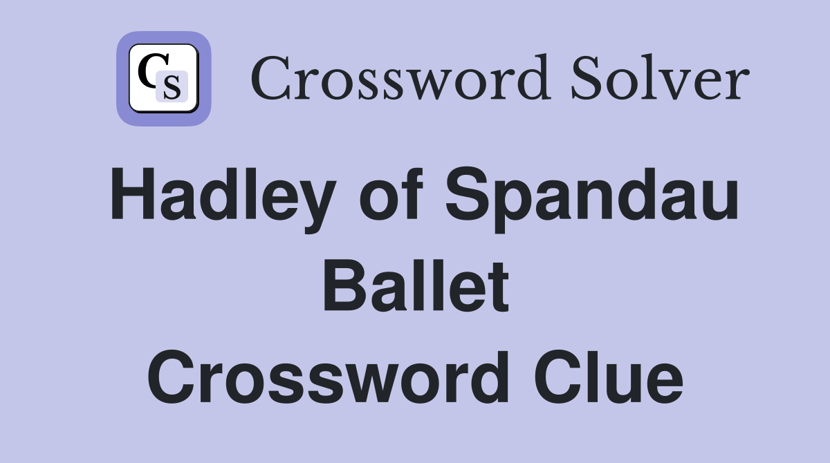 Hadley of Spandau Ballet Crossword Clue